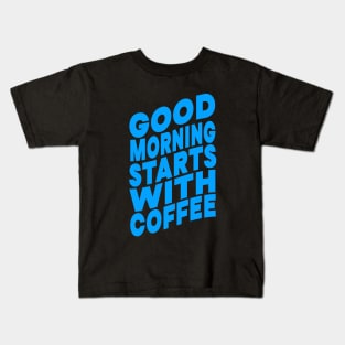 Good morning starts with coffee Kids T-Shirt
